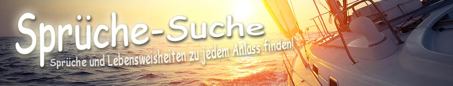 Sprüche-Suche - Sprüche und Lebensweisheiten zu jedem Anlass finden!