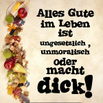 Alles Gute im Leben ist entweder ungesetzlich, unmoralisch oder macht dick!