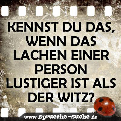 Kennst du das, wenn das Lachen einer Person lustiger ist als der Witz?