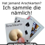 Hat jemand Arschkarten? Ich sammle die nämlich!