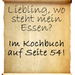 Liebling, wo steht mein Essen? Im Kochbuch auf Seite 54!