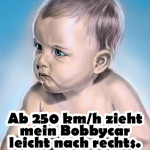 Ab 250km/h zieht mein Bobbycar leicht nach rechts.