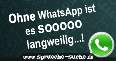 Ohne Whatsapp Ist Es Sooooo Langweilig Spruche Suche