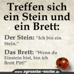 Treffen sich ein Stein und ein Brett.