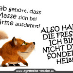 Hab gehört, dass Masse sich bei Wärme ausdehnt! Also halt die Fresse ich bin nicht dick sondern heiß!