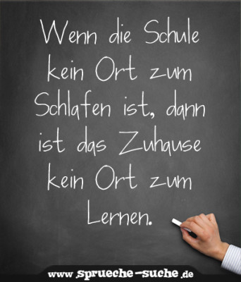 Wenn Die Schule Kein Ort Zum Schlafen Ist Dann Ist Das Zuhause Kein Ort Zum Lernen Spruche Suche