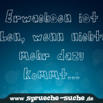Erwachsen ist eben, wenn nichts mehr dazu kommt...