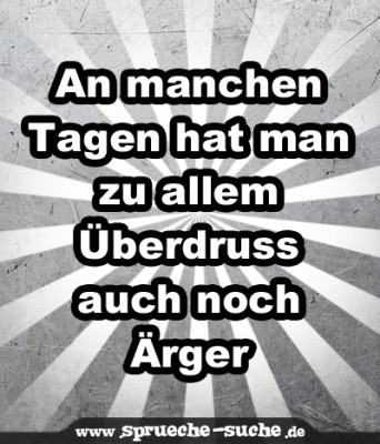 An manchen Tagen hat man zu allem Überdruss auch noch Ärger