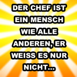 Der Chef ist ein Mensch wie alle anderen, er weiss es nur nicht...