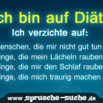 Ich bin auf Diät! Ich verzichte auf: - Menschen, die mir nicht gut tun - Dinge, die mein Lächeln rauben - Dinge, die mir den Schlaf rauben - Dinge, die mich traurig machen