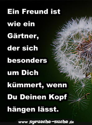 Ein Freund ist wie ein Gärtner, der sich besonders um Dich kümmert