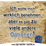 Ich wollte mich wirklich benehmen, aber es gab zu viele andere Optionen