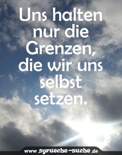 Spruch Uns Halten Nur Die Grenzen Die Wir Uns Selbst Setzen Spruche Suche