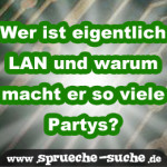 Wer ist eigentlich LAN und warum macht er so viele Partys?