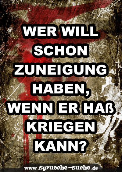 Wer will schon Zuneigung haben, wenn er Haß kriegen kann?