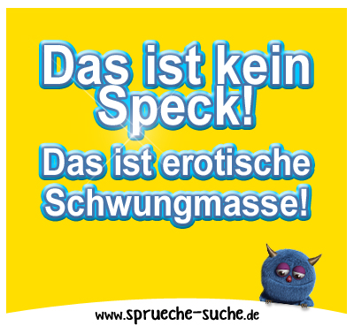 Das ist kein Speck! Das ist erotische Schwungmasse!