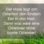 Der Hase legt am Osterfest den Kindern Eier in das Nest. Denn was wäre eine Osterfeier ohne bunte Ostereier?