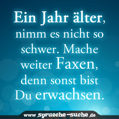 Ein Jahr Alter Nimm Es Nicht So Schwer Mache Weiter Faxen Denn Sonst Bist Du Erwachsen Spruche Suche