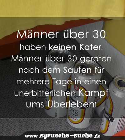 Männer über 30 haben keinen Kater. Männer über 30 geraten nach dem Saufen für mehrere Tage in einen unerbitterlichen Kampf ums Überleben!