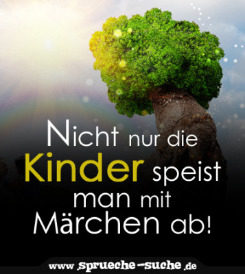 Nicht nur die Kinder speist man mit Märchen ab! SprücheSuche