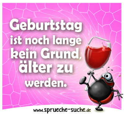 Geburtstagsspruch - Geburtstag ist noch lange kein Grund ...