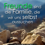 Freunde sind die Familie, die wir uns selbst aussuchen