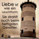 Liebe ist wie ein Leuchtturm: Sie strahlt auch beim heftigsten Gewitter.