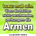 Luxus muß sein. Wenn die Reichen nichts verschwenden, verhungern die Armen