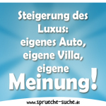 Steigerung des Luxus: eigenes Auto, eigene Villa, eigene Meinung.