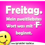 Freitag. Mein zweitliebstes Wort was mit "F" beginnt.