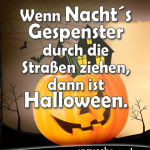 Wenn Nachts Gespenster durch die Straßen ziehen, dann ist Halloween.