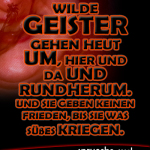 Wilde Geister gehen heut um, hier und da und rundherum. Und sie geben keinen Frieden, bis sie was Süßes kriegen.