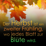 Der Herbst ist ein zweiter Frühling, wo jedes Blatt zur Blüte wird.