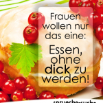 Frauen wollen nur das eine: Essen, ohne dick zu werden!