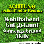 ACHTUNG: Freilaufender Rentner - wohlhabend, gut gelaunt, sonnengebräunt, aktiv