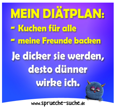 Mein Diätplan: Kuchen für alle meine Freunde backen: Je dicker sie werden, desto dünner wirke ich.