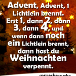 Advent, Advent, 1 Lichtlein brennt. Erst 1, dann 2, dann 3, dann 4, und wenn dann noch ein Lichtlein brennt, dann hast du Weihnachten verpennt.