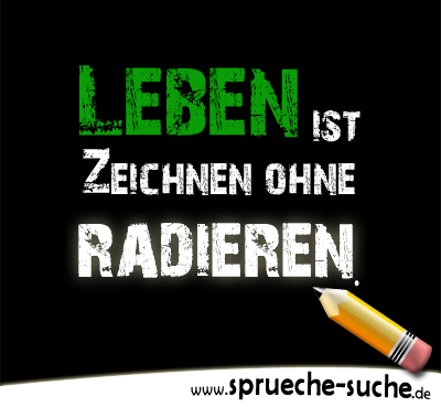 Leben ist zeichnen ohne radieren.