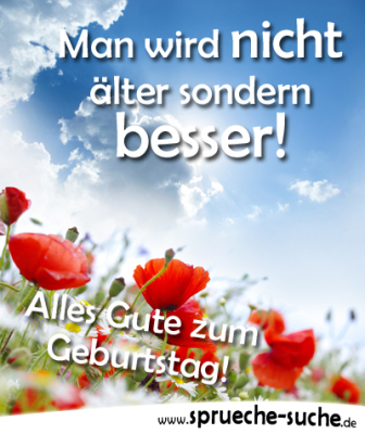 Sprüche zum Geburtstag Man wird nicht älter sondern besser