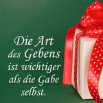 Die Art des Gebens ist wichtiger als die Gabe selbst.