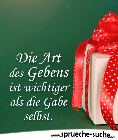 Die Art des Gebens ist wichtiger als die Gabe selbst.