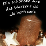 Die schönste Art des Wartens ist die Vorfreude
