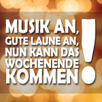 Musik an, gute Laune an, nun kann das Wochenende kommen