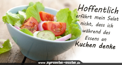 Hoffentlich erfährt mein Salat nicht, dass ich während des Essens an Kuchen denke