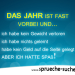 Das Jahr ist fast vorbei und... - ich habe kein Gewicht verloren - ich habe nichts gelernt - habe kein Geld auf die Seite gelegt - aber ich hatte Spaß