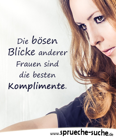 Spruche Die Bosen Blicke Anderer Frauen Sind Die Besten Komplimente Spruche Suche