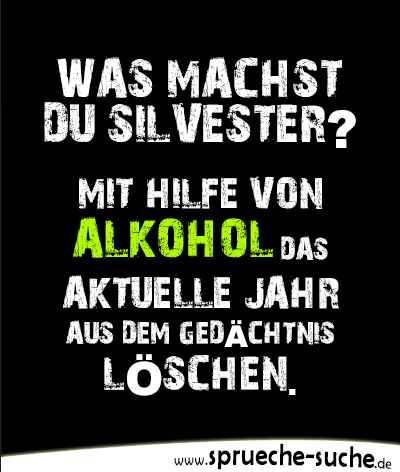 Spruche Jahreswechsel Silvester Mit Hilfe Von Alkohol Das Aktuelle Jahr Aus Dem Gedachtnis Loschen Spruche Suche