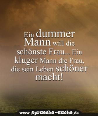 Sprüche Liebe & Beziehung Ein dummer Mann will die schönste Frau