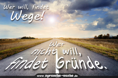 Findet wer will ausreden nicht wer wege will findet Wer etwas