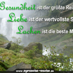 Gesundheit ist der größte Reichtum. Liebe ist der wertvollste Schatz. Lachen ist die beste Medizin.